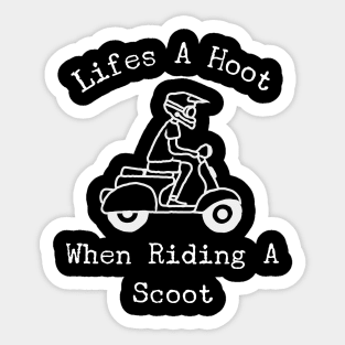 Lifes A Hoot When  Riding A Scoot Sticker